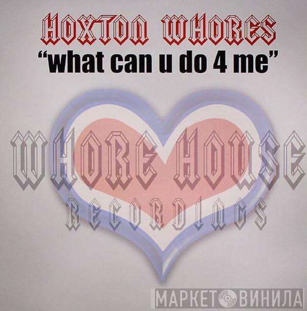 Hoxton Whores - What Can U Do 4 Me