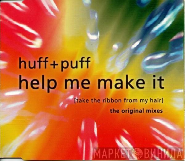  Huff & Puff  - Help Me Make It (Take The Ribbon From My Hair) (The Original Mixes)