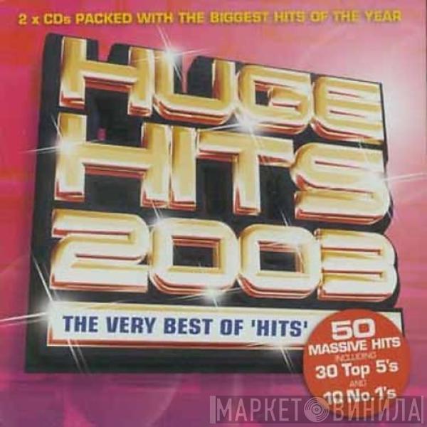  - Huge Hits 2003 - The Very Best Of 'Hits'
