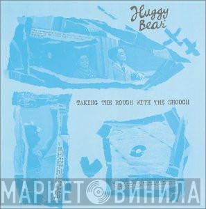  Huggy Bear   - Taking The Rough With The Smooch