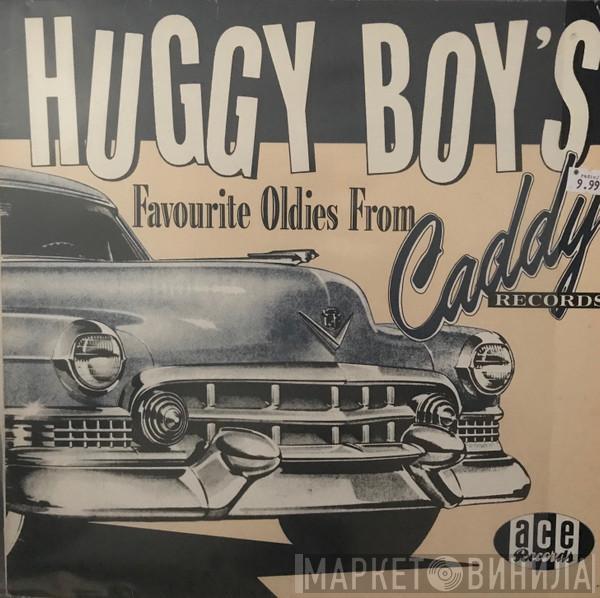  - Huggy Boy's Favourite Oldies From Caddy Records