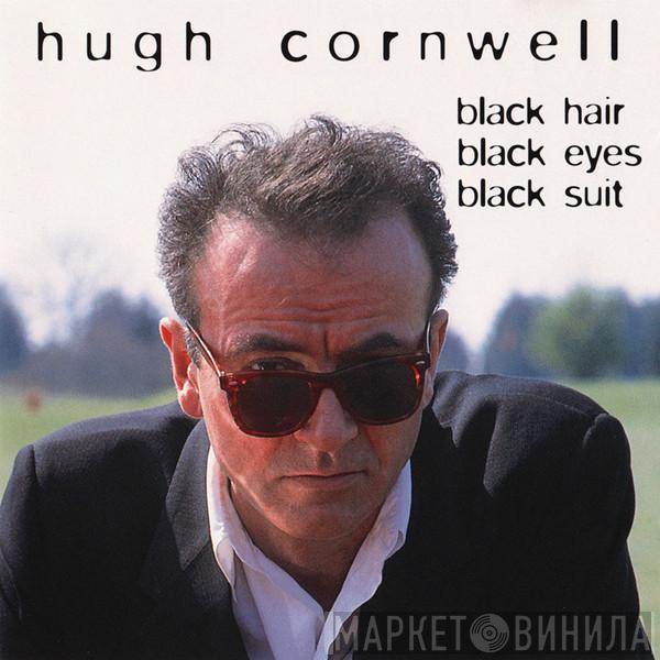 Hugh Cornwell - Black Hair Black Eyes Black Suit