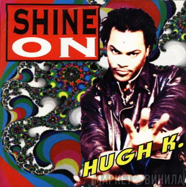 Hugh K. - Shine On