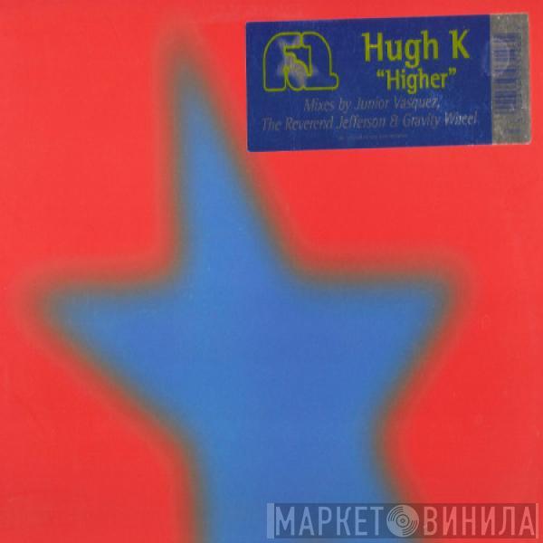 Hugh K. - Higher