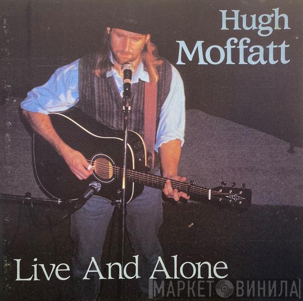 Hugh Moffatt - Live And Alone