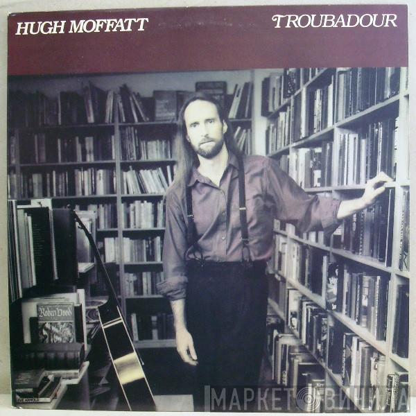 Hugh Moffatt - Troubadour