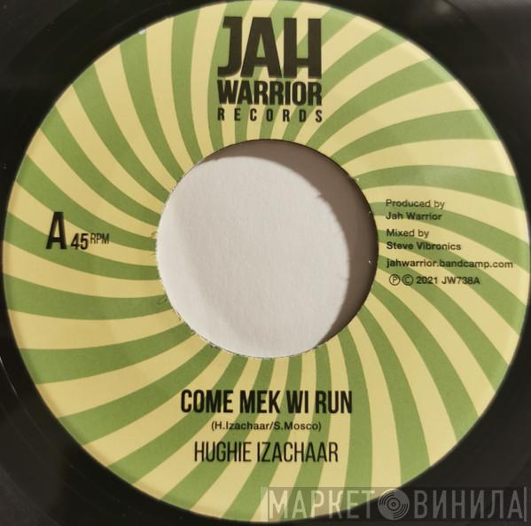 Hughie Izachaar - Come Mek Wi Run