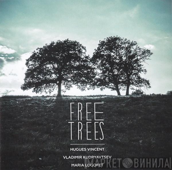 Hugues Vincent, Владимир Кудрявцев , Мария Логофет - Free Trees
