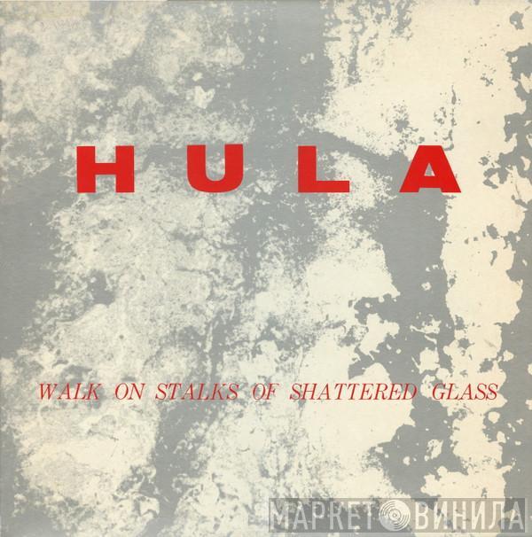 Hula  - Walk On Stalks Of Shattered Glass