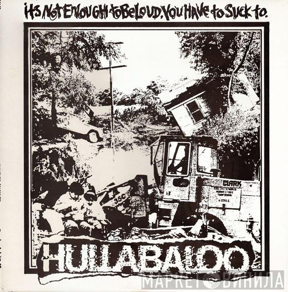 Hullabaloo  - Its Not Enough To Be Loud, You Have To Suck To.