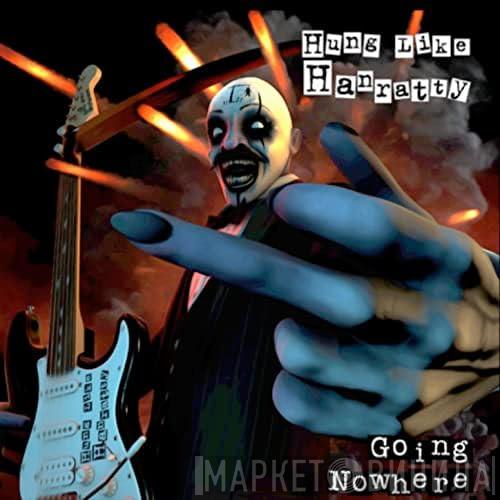 Hung Like Hanratty - Going Nowhere