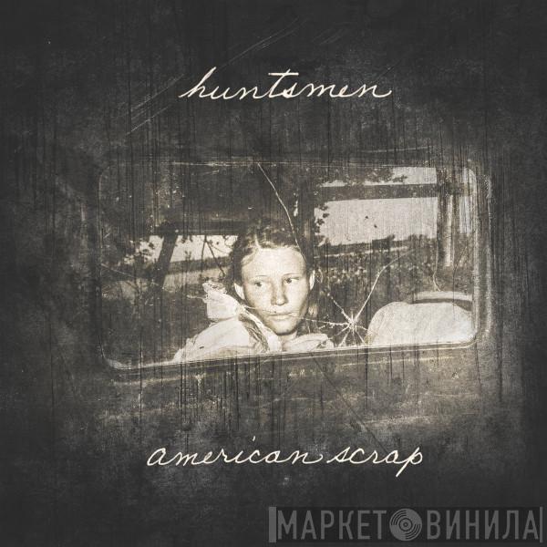 Huntsmen  - American Scrap