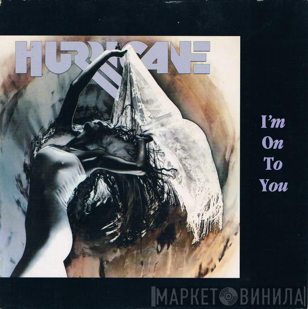 Hurricane  - I'm On To You