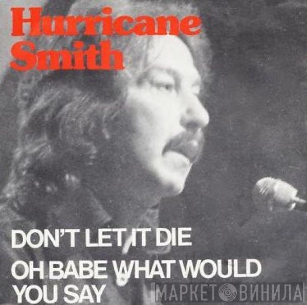 Hurricane Smith - Don't Let It Die / Oh Babe What Would You Do