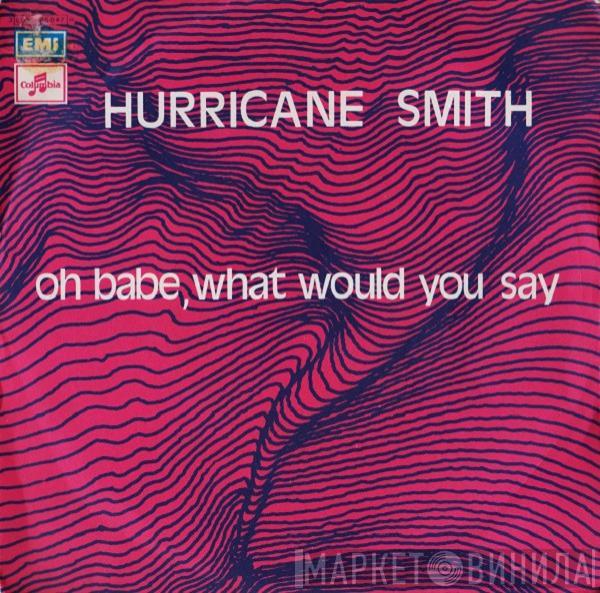  Hurricane Smith  - Oh Babe, What Would You Say