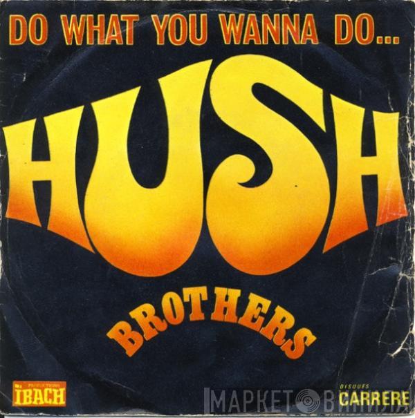  Hush Brothers  - Do What You Wanna Do / My Lady Love