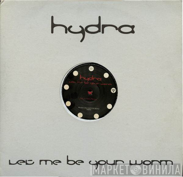 Hydra - Let Me Be Your Worm