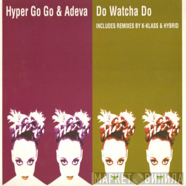 Hyper Go Go, Adeva - Do Watcha Do