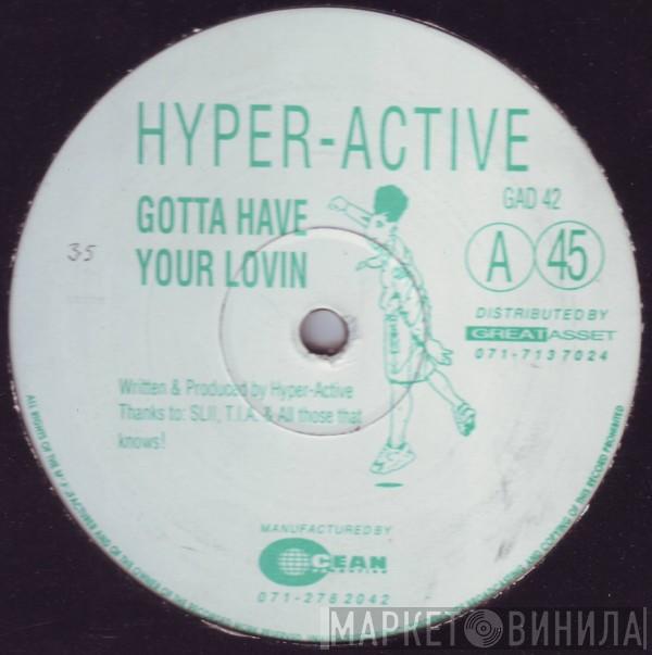 Hyperactive  - Gotta Have Your Lovin