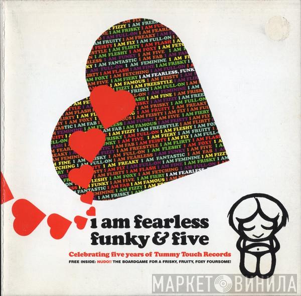  - I Am Fearless Funky & Five