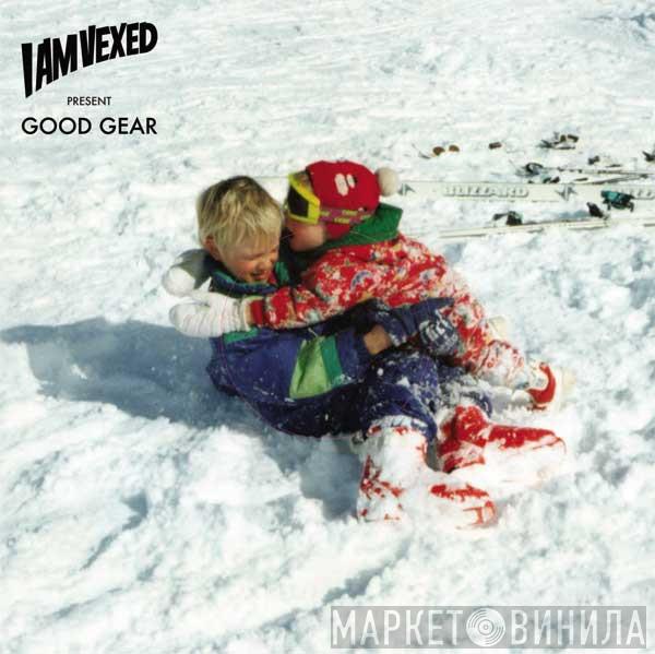 I Am Vexed - I Am Vexed Present Good Gear