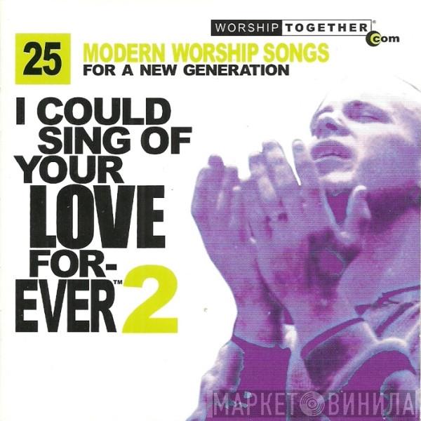  - I Could Sing Of Your Love Forever 2