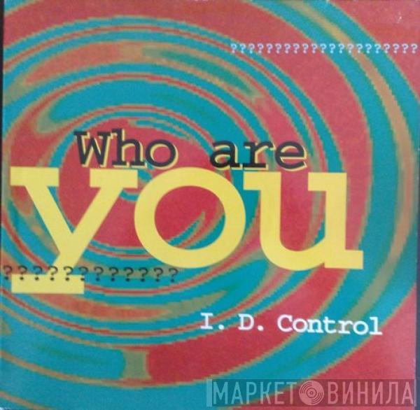 I.D. Control - Who Are You