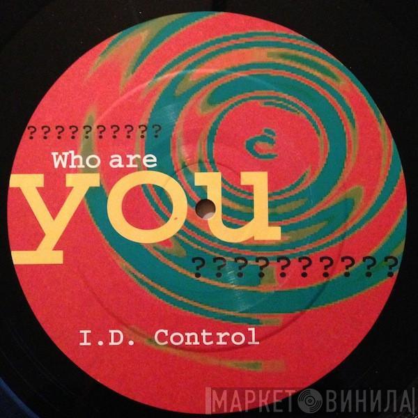 I.D. Control - Who Are You