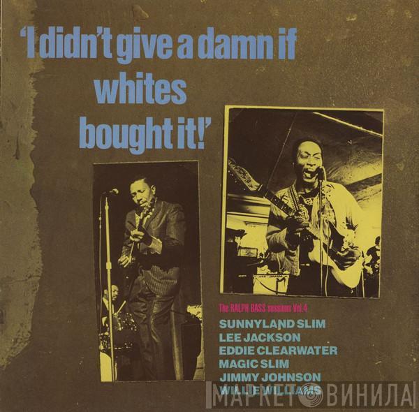  - I Didn't Give A Damn If Whites Bought It! - The Ralph Bass Session Vol. 4