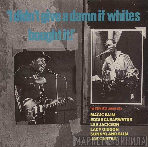  - I Didn't Give A Damn If Whites Bought It! - The Ralph Bass Session Vol. 5