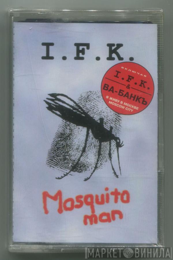  I.F.K.  - Mosquito Man