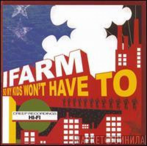 I Farm - So My Kids Won't Have To