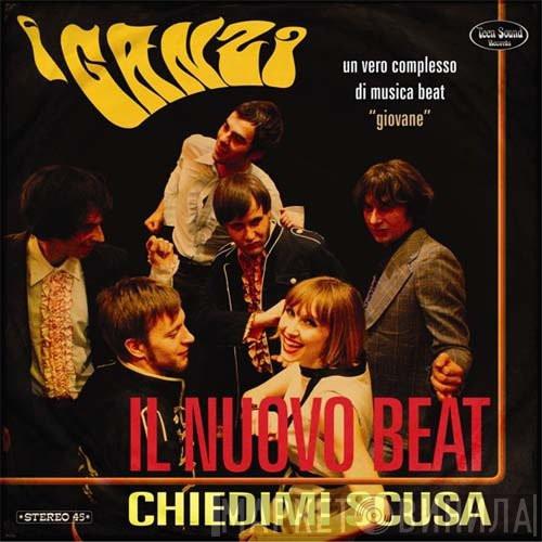 I Ganzi - Il Nuovo Beat / Chiedimi Scusa