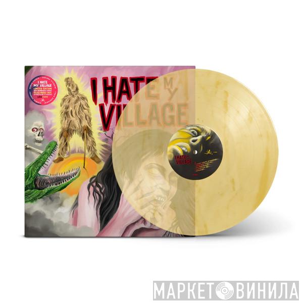 I Hate My Village - I Hate My Village