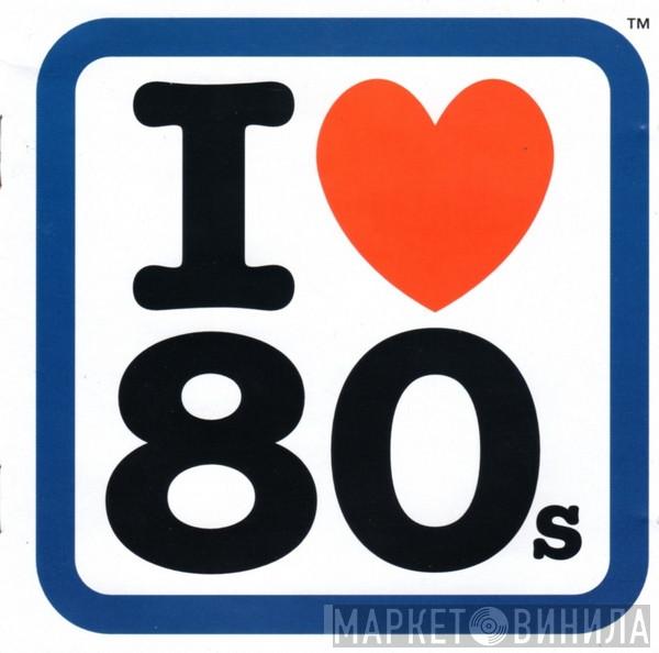  - I Love 80s
