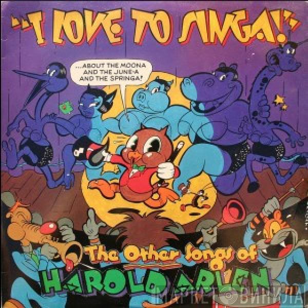  - I Love To Singa! (The Other Songs Of Harold Arlen)