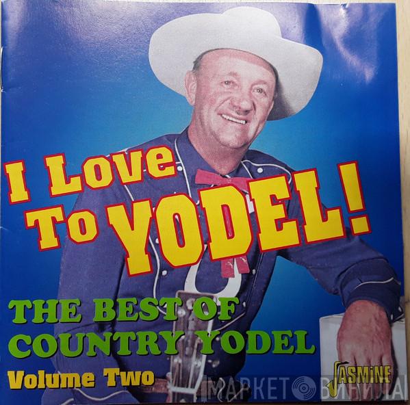  - I Love To Yodel! (The Best Of Country Yodel Volume Two)