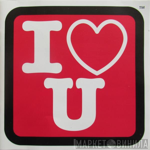  - I Love U