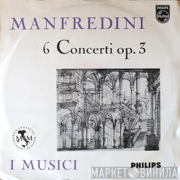 , I Musici  Francesco Manfredini  - 6 Concerti Op. 3