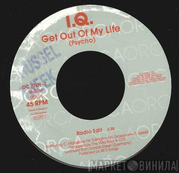I.Q.  - Get Out Of My Life (Psycho)