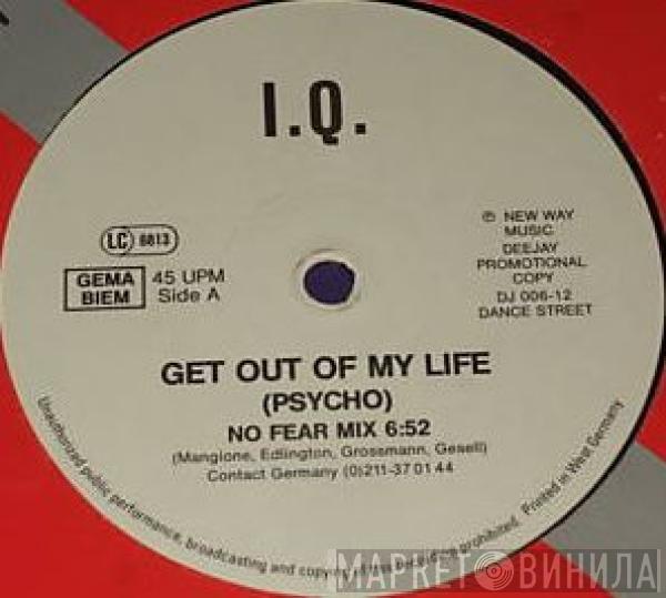 I.Q.  - Get Out Of My Life