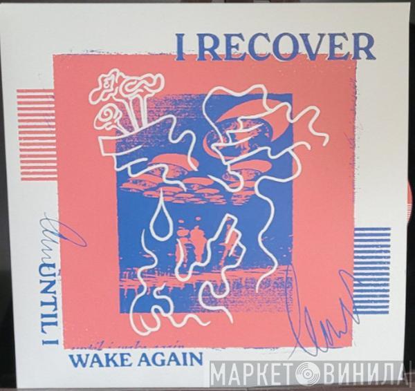 I Recover - Until I Wake Again