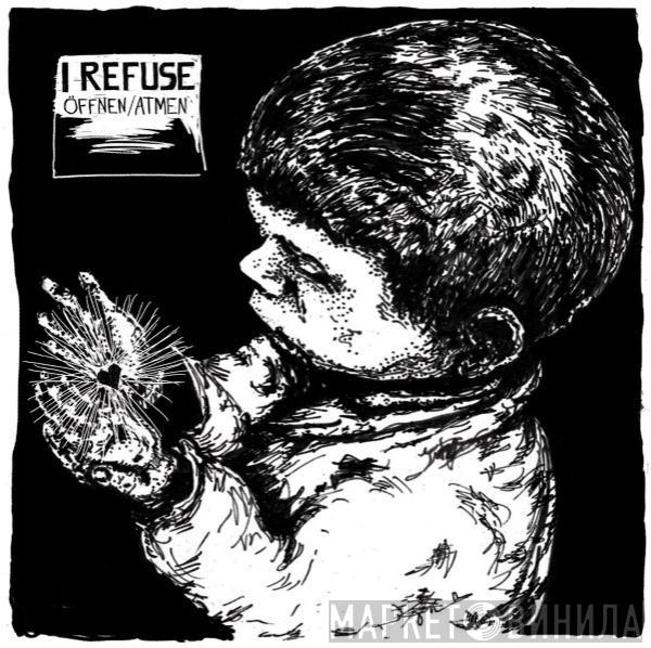 I Refuse  - Öffnen​/​Atmen