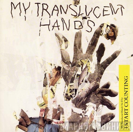 I Start Counting - My Translucent Hands No II