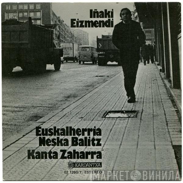 Iñaki Eizmendi - Euskalherria Neska Balitz / Kanta Zaharra