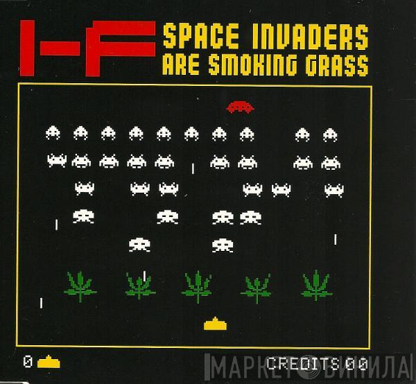  I-f  - Space Invaders Are Smoking Grass