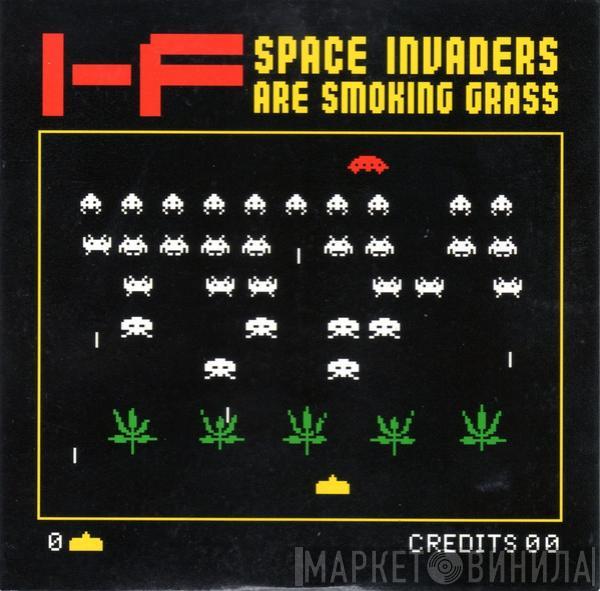  I-f  - Space Invaders Are Smoking Grass