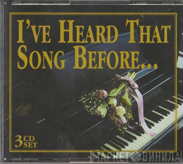  - I've Heard That Song Before