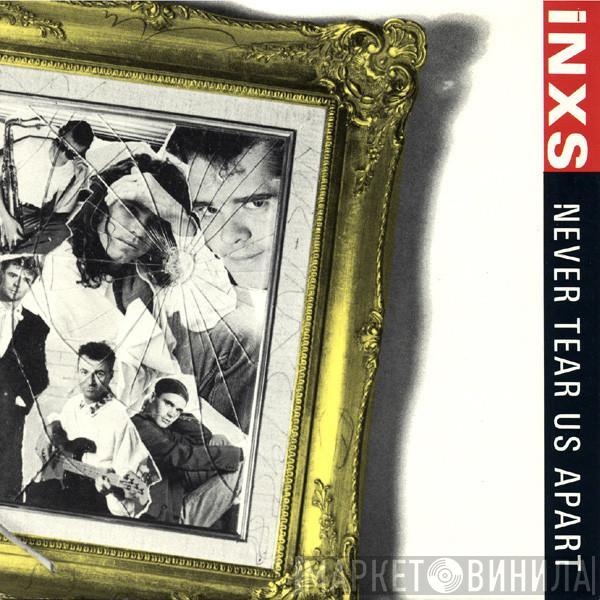  INXS  - Never Tear Us Apart