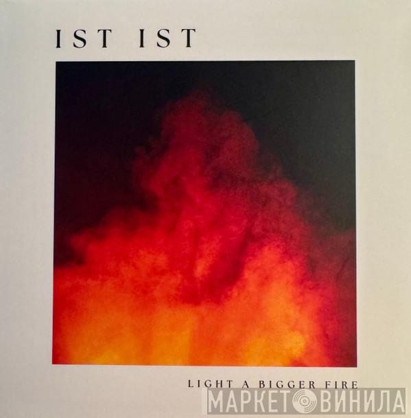 IST IST - Light A Bigger Fire